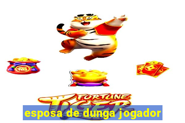 esposa de dunga jogador